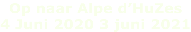 Op naar Alpe d’HuZes 4 Juni 2020 3 juni 2021